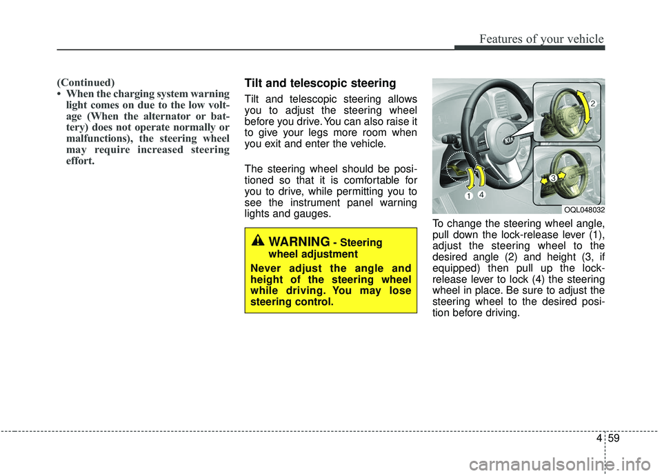 KIA SPORTAGE 2020 Owners Manual 459
Features of your vehicle
(Continued)
• When the charging system warninglight comes on due to the low volt-
age (When the alternator or bat-
tery) does not operate normally or
malfunctions), the KIA SPORTAGE 2020 Owners Manual 459
Features of your vehicle
(Continued)
• When the charging system warninglight comes on due to the low volt-
age (When the alternator or bat-
tery) does not operate normally or
malfunctions), the