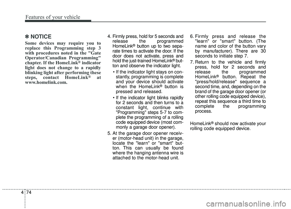KIA SPORTAGE 2020 Owners Manual Features of your vehicle
74
4
✽ ✽
NOTICE
Some devices may require you to
replace this Programming step 3
with procedures noted in the "Gate
Operator/Canadian Programming"
chapter. If the H KIA SPORTAGE 2020 Owners Manual Features of your vehicle
74
4
✽ ✽
NOTICE
Some devices may require you to
replace this Programming step 3
with procedures noted in the "Gate
Operator/Canadian Programming"
chapter. If the H