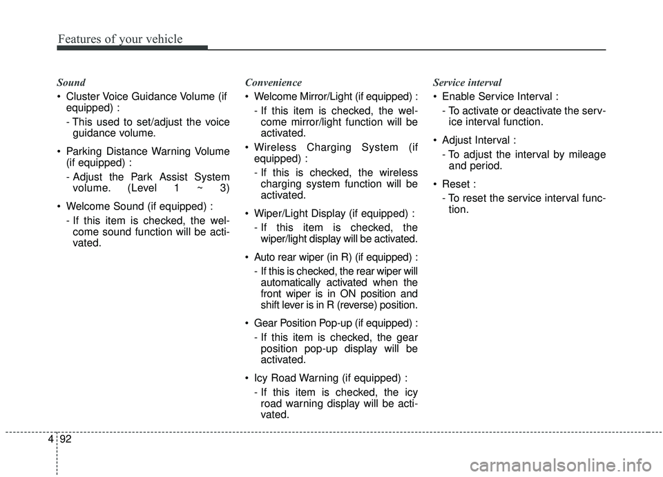 KIA SPORTAGE 2020  Owners Manual Features of your vehicle
92
4
Sound
 Cluster Voice Guidance Volume (if
equipped) :
- This used to set/adjust the voiceguidance volume.
 Parking Distance Warning Volume (if equipped) :
- Adjust the Par