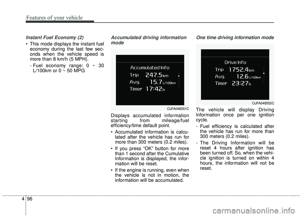 KIA SPORTAGE 2020 Owners Manual Features of your vehicle
96
4
Instant Fuel Economy (2)
This mode displays the instant fuel
economy during the last few sec-
onds when the vehicle speed is
more than 8 km/h (5 MPH).
- Fuel economy ran KIA SPORTAGE 2020 Owners Manual Features of your vehicle
96
4
Instant Fuel Economy (2)
This mode displays the instant fuel
economy during the last few sec-
onds when the vehicle speed is
more than 8 km/h (5 MPH).
- Fuel economy ran