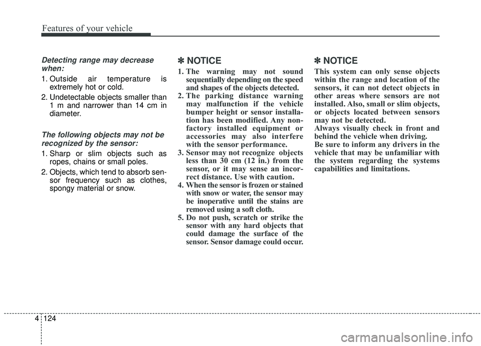 KIA SPORTAGE 2020 Owners Manual Features of your vehicle
124
4
Detecting range may decrease
when:
1. Outside air temperature is extremely hot or cold.
2. Undetectable objects smaller than 1 m and narrower than 14 cm in
diameter.
The KIA SPORTAGE 2020 Owners Manual Features of your vehicle
124
4
Detecting range may decrease
when:
1. Outside air temperature is extremely hot or cold.
2. Undetectable objects smaller than 1 m and narrower than 14 cm in
diameter.
The