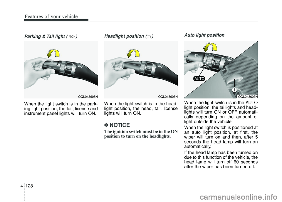 KIA SPORTAGE 2020 Owners Manual Features of your vehicle
128
4
Parking & Tail light ( )
When the light switch is in the park-
ing light position, the tail, license and
instrument panel lights will turn ON.
Headlight position ( )
Whe KIA SPORTAGE 2020 Owners Manual Features of your vehicle
128
4
Parking & Tail light ( )
When the light switch is in the park-
ing light position, the tail, license and
instrument panel lights will turn ON.
Headlight position ( )
Whe
