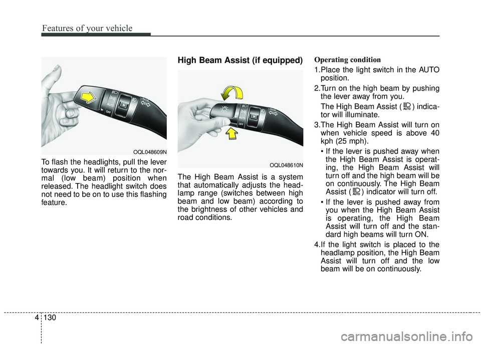 KIA SPORTAGE 2020 Owners Manual Features of your vehicle
130
4
To flash the headlights, pull the lever
towards you. It will return to the nor-
mal (low beam) position when
released. The headlight switch does
not need to be on to use KIA SPORTAGE 2020 Owners Manual Features of your vehicle
130
4
To flash the headlights, pull the lever
towards you. It will return to the nor-
mal (low beam) position when
released. The headlight switch does
not need to be on to use
