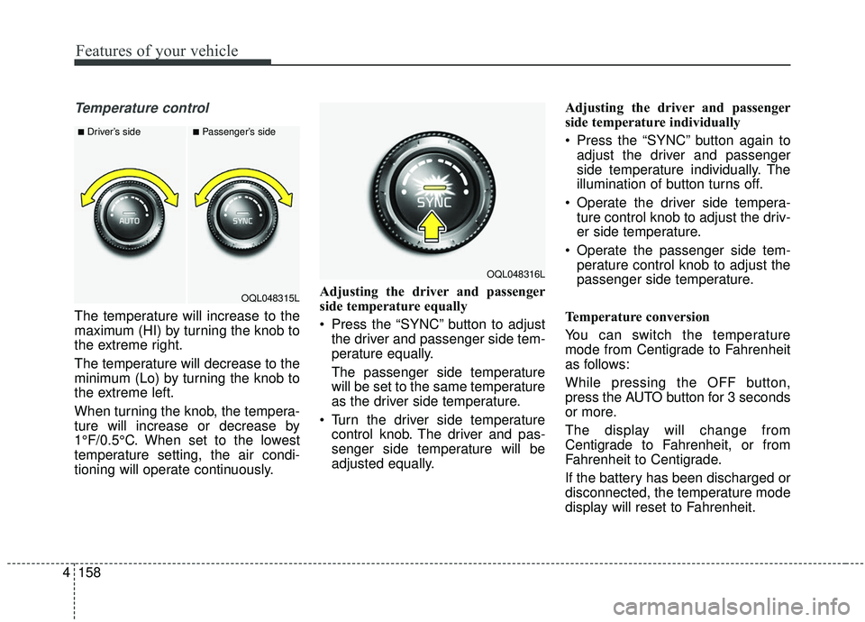 KIA SPORTAGE 2020 Owners Manual Features of your vehicle
158
4
Temperature control
The temperature will increase to the
maximum (HI) by turning the knob to
the extreme right.
The temperature will decrease to the
minimum (Lo) by turn KIA SPORTAGE 2020 Owners Manual Features of your vehicle
158
4
Temperature control
The temperature will increase to the
maximum (HI) by turning the knob to
the extreme right.
The temperature will decrease to the
minimum (Lo) by turn
