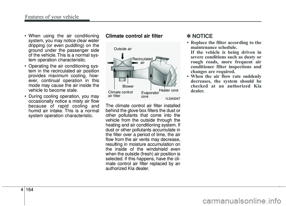 KIA SPORTAGE 2020 Owners Manual Features of your vehicle
164
4
When using the air conditioning
system, you may notice clear water
dripping (or even puddling) on the
ground under the passenger side
of the vehicle. This is a normal s KIA SPORTAGE 2020 Owners Manual Features of your vehicle
164
4
When using the air conditioning
system, you may notice clear water
dripping (or even puddling) on the
ground under the passenger side
of the vehicle. This is a normal s