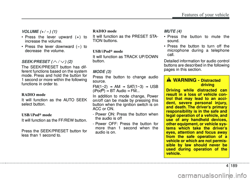 KIA SPORTAGE 2020 Owners Manual 4189
Features of your vehicle
VOLUME ( / ) (1)
Press the lever upward ( ) toincrease the volume.
Press the lever downward ( ) to decrease the volume.
SEEK/PRESET ( / ) (2)
The SEEK/PRESET button h KIA SPORTAGE 2020 Owners Manual 4189
Features of your vehicle
VOLUME ( / ) (1)
Press the lever upward ( ) toincrease the volume.
Press the lever downward ( ) to decrease the volume.
SEEK/PRESET ( / ) (2)
The SEEK/PRESET button h