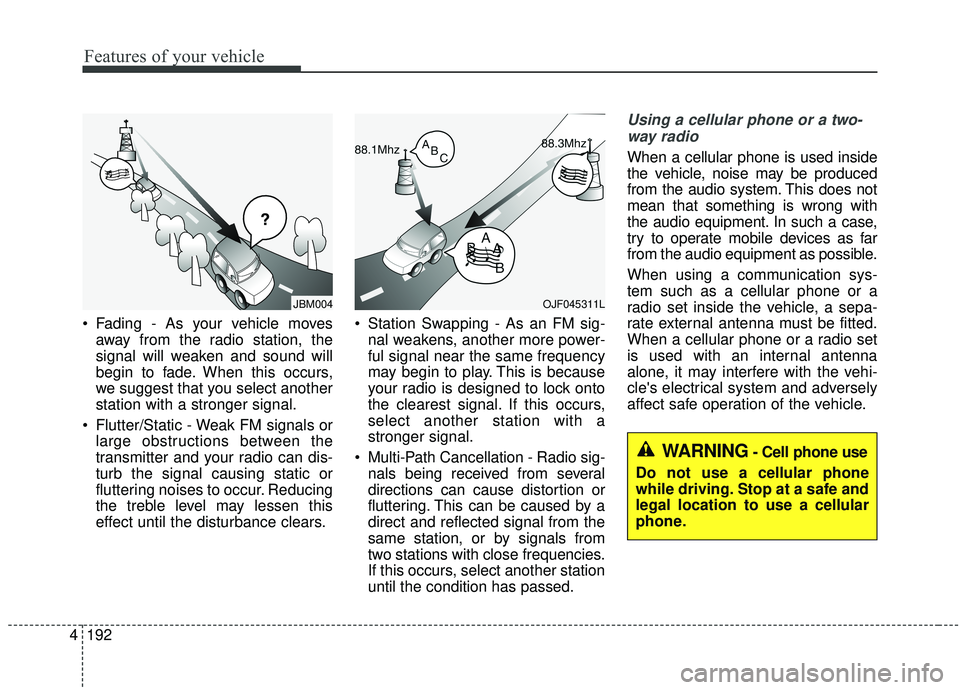 KIA SPORTAGE 2020 Owners Manual Features of your vehicle
192
4
Fading - As your vehicle moves
away from the radio station, the
signal will weaken and sound will
begin to fade. When this occurs,
we suggest that you select another
st KIA SPORTAGE 2020 Owners Manual Features of your vehicle
192
4
Fading - As your vehicle moves
away from the radio station, the
signal will weaken and sound will
begin to fade. When this occurs,
we suggest that you select another
st
