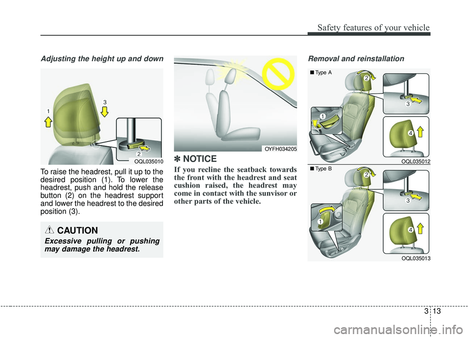 KIA SPORTAGE 2020 Owners Manual 313
Safety features of your vehicle
Adjusting the height up and down
To raise the headrest, pull it up to the
desired position (1). To lower the
headrest, push and hold the release
button (2) on the h KIA SPORTAGE 2020 Owners Manual 313
Safety features of your vehicle
Adjusting the height up and down
To raise the headrest, pull it up to the
desired position (1). To lower the
headrest, push and hold the release
button (2) on the h