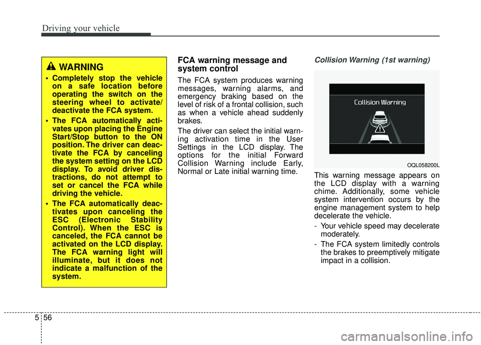 KIA SPORTAGE 2020  Owners Manual Driving your vehicle
56
5
FCA warning message and
system control
The FCA system produces warning
messages, warning alarms, and
emergency braking based on the
level of risk of a frontal collision, such