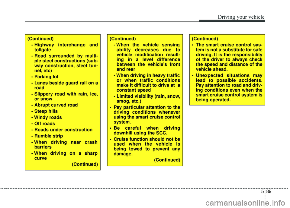 KIA SPORTAGE 2020 Owners Manual 589
Driving your vehicle
(Continued)- Highway interchange andtollgate
- Road surrounded by multi- ple steel constructions (sub-
way construction, steel tun-
nel, etc)
- Parking lot
- Lanes beside gua KIA SPORTAGE 2020 Owners Manual 589
Driving your vehicle
(Continued)- Highway interchange andtollgate
- Road surrounded by multi- ple steel constructions (sub-
way construction, steel tun-
nel, etc)
- Parking lot
- Lanes beside gua