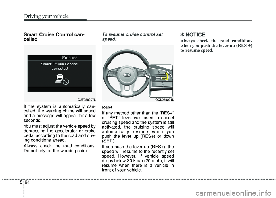 KIA SPORTAGE 2020 Owners Manual Driving your vehicle
94
5
Smart Cruise Control can-
celled
If the system is automatically can-
celled, the warning chime will sound
and a message will appear for a few
seconds.
You must adjust the veh KIA SPORTAGE 2020 Owners Manual Driving your vehicle
94
5
Smart Cruise Control can-
celled
If the system is automatically can-
celled, the warning chime will sound
and a message will appear for a few
seconds.
You must adjust the veh