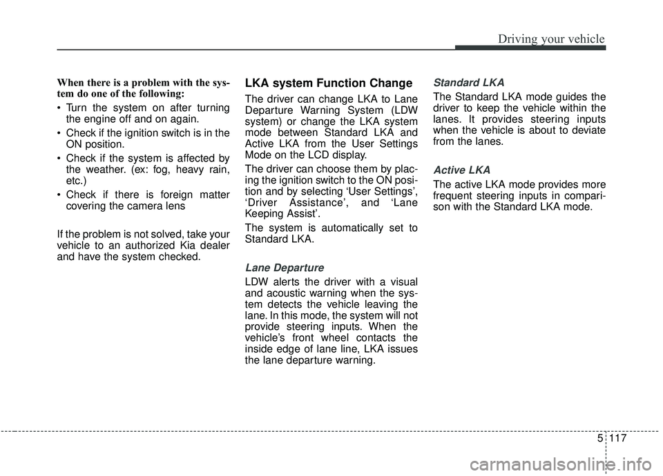 KIA SPORTAGE 2020 Owners Manual 5117
Driving your vehicle
When there is a problem with the sys-
tem do one of the following:
Turn the system on after turningthe engine off and on again.
Check if the ignition switch is in the ON po KIA SPORTAGE 2020 Owners Manual 5117
Driving your vehicle
When there is a problem with the sys-
tem do one of the following:
Turn the system on after turningthe engine off and on again.
Check if the ignition switch is in the ON po