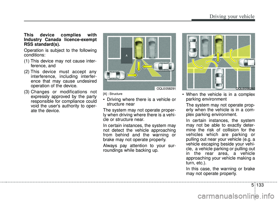 KIA SPORTAGE 2020 Owners Manual 5133
Driving your vehicle
This device complies with
Industry Canada licence-exempt
RSS standard(s).
Operation is subject to the following
conditions:
(1) This device may not cause inter-ference, and
KIA SPORTAGE 2020 Owners Manual 5133
Driving your vehicle
This device complies with
Industry Canada licence-exempt
RSS standard(s).
Operation is subject to the following
conditions:
(1) This device may not cause inter-ference, and