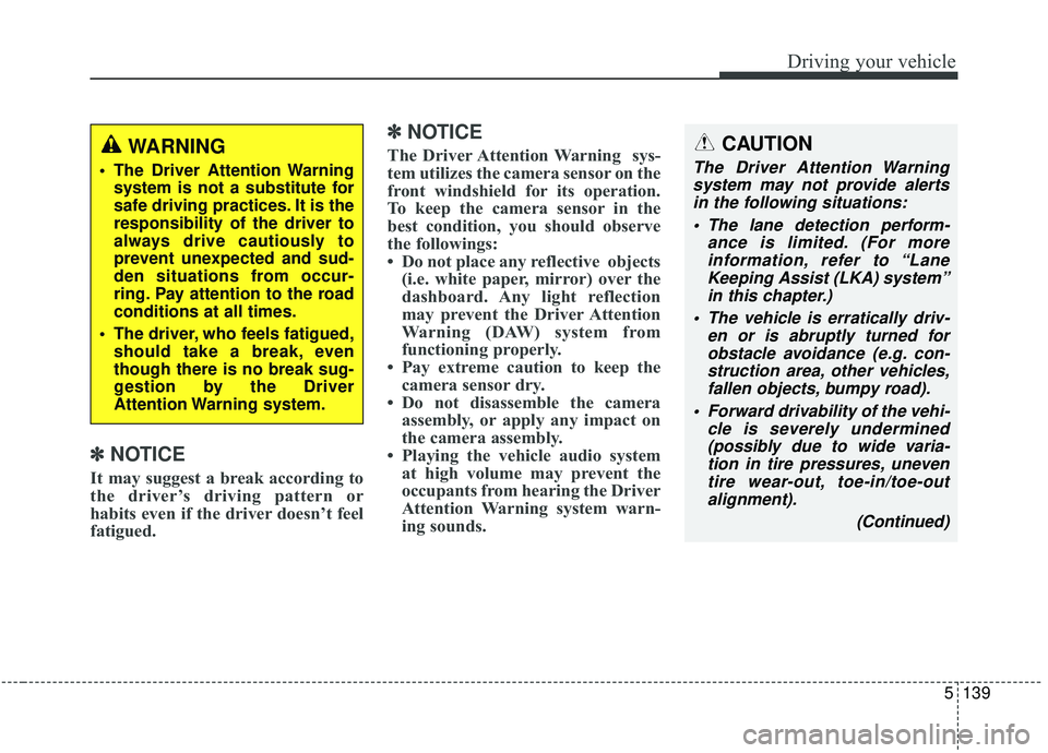 KIA SPORTAGE 2020 Owners Manual 5139
Driving your vehicle
✽ ✽NOTICE
It may suggest a break according to
the driver’s driving pattern or
habits even if the driver doesn’t feel
fatigued.
✽ ✽NOTICE
The Driver Attention Warn KIA SPORTAGE 2020 Owners Manual 5139
Driving your vehicle
✽ ✽NOTICE
It may suggest a break according to
the driver’s driving pattern or
habits even if the driver doesn’t feel
fatigued.
✽ ✽NOTICE
The Driver Attention Warn
