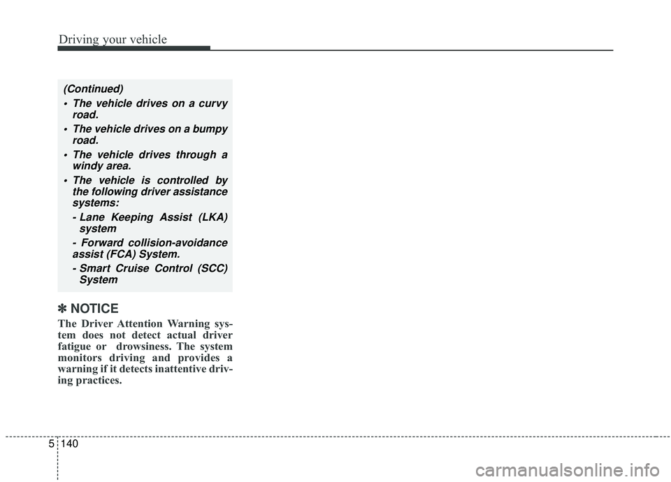 KIA SPORTAGE 2020 Owners Manual Driving your vehicle
140
5
✽ ✽
NOTICE
The Driver Attention Warning sys-
tem does not detect actual driver
fatigue or drowsiness. The system
monitors driving and provides a
warning if it detects in KIA SPORTAGE 2020 Owners Manual Driving your vehicle
140
5
✽ ✽
NOTICE
The Driver Attention Warning sys-
tem does not detect actual driver
fatigue or drowsiness. The system
monitors driving and provides a
warning if it detects in