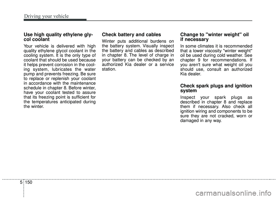 KIA SPORTAGE 2020 Owners Manual Driving your vehicle
150
5
Use high quality ethylene gly-
col coolant
Your vehicle is delivered with high
quality ethylene glycol coolant in the
cooling system. It is the only type of
coolant that sho KIA SPORTAGE 2020 Owners Manual Driving your vehicle
150
5
Use high quality ethylene gly-
col coolant
Your vehicle is delivered with high
quality ethylene glycol coolant in the
cooling system. It is the only type of
coolant that sho