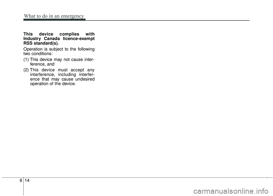 KIA SPORTAGE 2020 Owners Manual What to do in an emergency
14
6
This device complies with
Industry Canada licence-exempt
RSS standard(s).
Operation is subject to the following
two conditions:
(1) This device may not cause inter-
fer KIA SPORTAGE 2020 Owners Manual What to do in an emergency
14
6
This device complies with
Industry Canada licence-exempt
RSS standard(s).
Operation is subject to the following
two conditions:
(1) This device may not cause inter-
fer