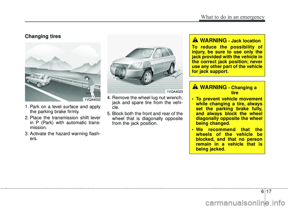 KIA SPORTAGE 2020 Owners Manual 617
What to do in an emergency
Changing tires
1. Park on a level surface and applythe parking brake firmly.
2. Place the transmission shift lever in P (Park) with automatic trans-
mission.
3. Activate KIA SPORTAGE 2020 Owners Manual 617
What to do in an emergency
Changing tires
1. Park on a level surface and applythe parking brake firmly.
2. Place the transmission shift lever in P (Park) with automatic trans-
mission.
3. Activate
