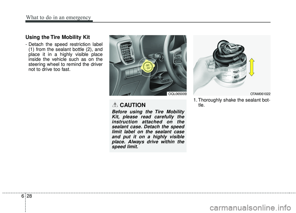 KIA SPORTAGE 2020 Owners Manual What to do in an emergency
28
6
Using the Tire Mobility Kit
- Detach the speed restriction label
(1) from the sealant bottle (2), and
place it in a highly visible place
inside the vehicle such as on t KIA SPORTAGE 2020 Owners Manual What to do in an emergency
28
6
Using the Tire Mobility Kit
- Detach the speed restriction label
(1) from the sealant bottle (2), and
place it in a highly visible place
inside the vehicle such as on t