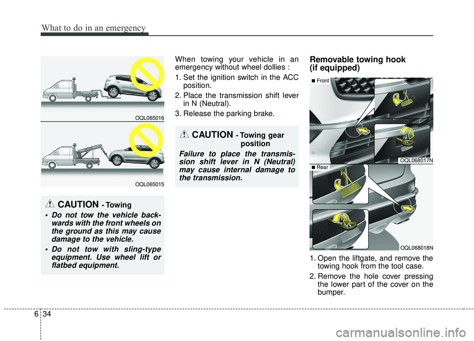 KIA SPORTAGE 2020 Owners Manual What to do in an emergency
34
6
When towing your vehicle in an
emergency without wheel dollies :
1. Set the ignition switch in the ACC
position.
2. Place the transmission shift lever in N (Neutral).
3 KIA SPORTAGE 2020 Owners Manual What to do in an emergency
34
6
When towing your vehicle in an
emergency without wheel dollies :
1. Set the ignition switch in the ACC
position.
2. Place the transmission shift lever in N (Neutral).
3