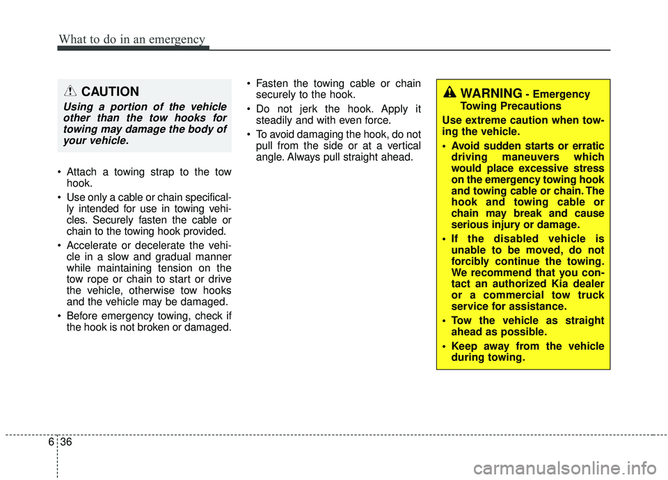 KIA SPORTAGE 2020 Owners Manual What to do in an emergency
36
6
• Attach a towing strap to the tow
hook.
Use only a cable or chain specifical- ly intended for use in towing vehi-
cles. Securely fasten the cable or
chain to the to KIA SPORTAGE 2020 Owners Manual What to do in an emergency
36
6
• Attach a towing strap to the tow
hook.
Use only a cable or chain specifical- ly intended for use in towing vehi-
cles. Securely fasten the cable or
chain to the to