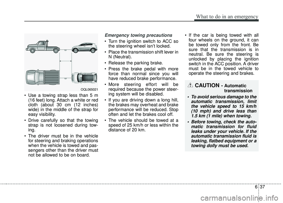 KIA SPORTAGE 2020 Owners Manual 637
What to do in an emergency
Use a towing strap less than 5 m(16 feet) long. Attach a white or red
cloth (about 30 cm (12 inches)
wide) in the middle of the strap for
easy visibility.
Drive carefu KIA SPORTAGE 2020 Owners Manual 637
What to do in an emergency
Use a towing strap less than 5 m(16 feet) long. Attach a white or red
cloth (about 30 cm (12 inches)
wide) in the middle of the strap for
easy visibility.
Drive carefu