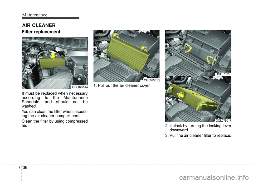 KIA SPORTAGE 2020 Owners Manual Maintenance
36
7
AIR CLEANER
Filter replacement
It must be replaced when necessary
according to the Maintenance
Schedule, and should not be
washed.
You can clean the filter when inspect-
ing the air KIA SPORTAGE 2020 Owners Manual Maintenance
36
7
AIR CLEANER
Filter replacement
It must be replaced when necessary
according to the Maintenance
Schedule, and should not be
washed.
You can clean the filter when inspect-
ing the air