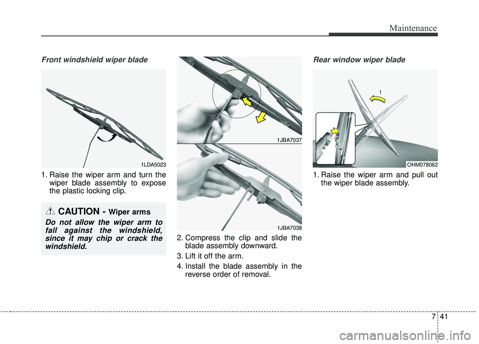 KIA SPORTAGE 2020 Owners Manual 741
Maintenance
Front windshield wiper blade
1. Raise the wiper arm and turn thewiper blade assembly to expose
the plastic locking clip.
2. Compress the clip and slide theblade assembly downward.
3. L KIA SPORTAGE 2020 Owners Manual 741
Maintenance
Front windshield wiper blade
1. Raise the wiper arm and turn thewiper blade assembly to expose
the plastic locking clip.
2. Compress the clip and slide theblade assembly downward.
3. L