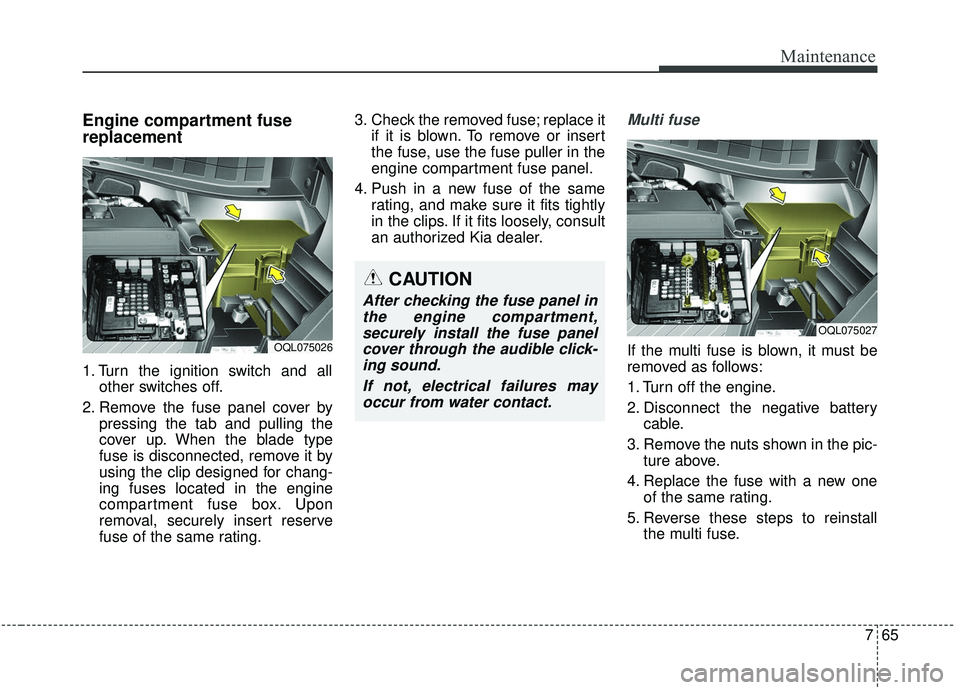 KIA SPORTAGE 2020 Owners Manual 765
Maintenance
Engine compartment fuse
replacement
1. Turn the ignition switch and allother switches off.
2. Remove the fuse panel cover by pressing the tab and pulling the
cover up. When the blade t KIA SPORTAGE 2020 Owners Manual 765
Maintenance
Engine compartment fuse
replacement
1. Turn the ignition switch and allother switches off.
2. Remove the fuse panel cover by pressing the tab and pulling the
cover up. When the blade t