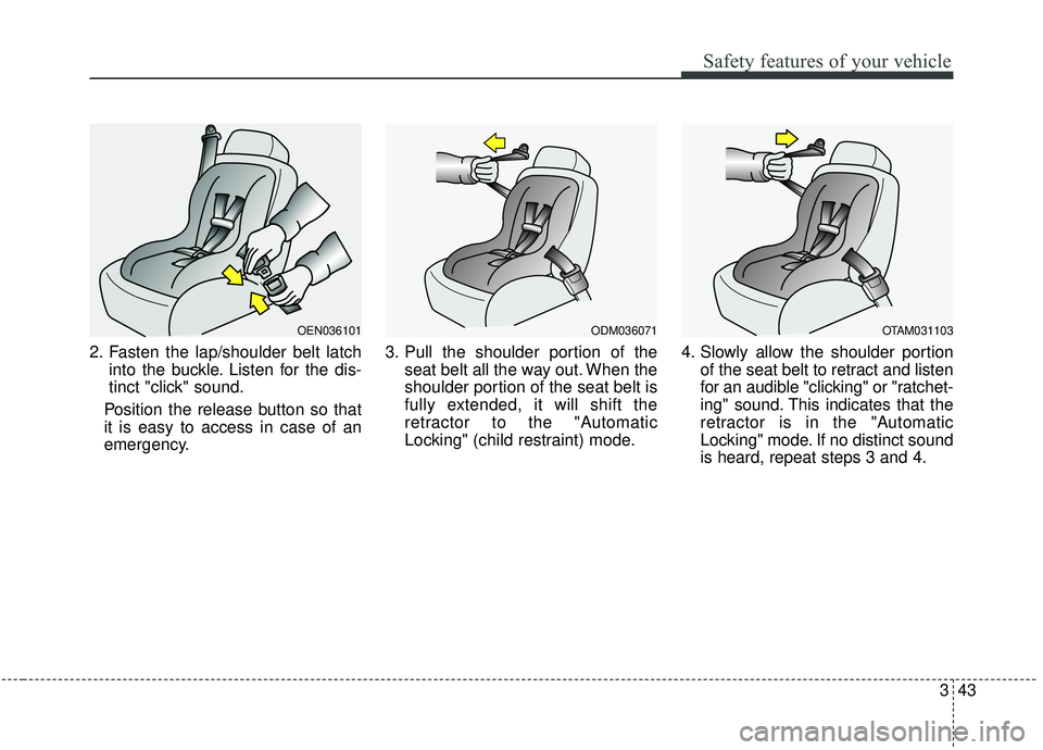 KIA SPORTAGE 2020 Owners Manual 343
Safety features of your vehicle
2. Fasten the lap/shoulder belt latchinto the buckle. Listen for the dis-
tinct "click" sound.
Position the release button so that
it is easy to access in case of a KIA SPORTAGE 2020 Owners Manual 343
Safety features of your vehicle
2. Fasten the lap/shoulder belt latchinto the buckle. Listen for the dis-
tinct "click" sound.
Position the release button so that
it is easy to access in case of a