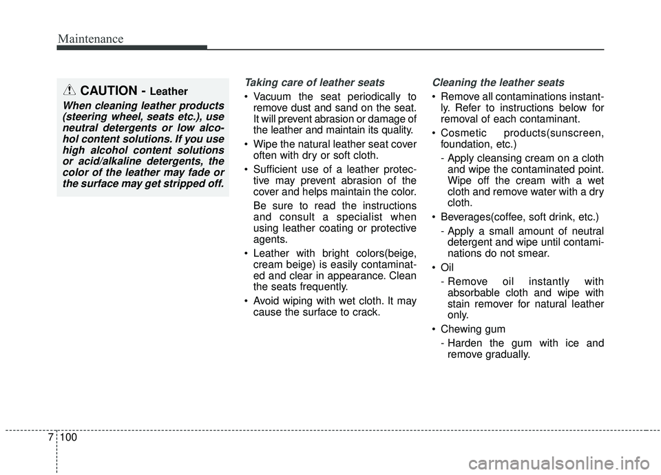 KIA SPORTAGE 2020 Owners Manual Maintenance
100
7
Taking care of leather seats
Vacuum the seat periodically to
remove dust and sand on the seat.
It will prevent abrasion or damage of
the leather and maintain its quality.
Wipe the KIA SPORTAGE 2020 Owners Manual Maintenance
100
7
Taking care of leather seats
Vacuum the seat periodically to
remove dust and sand on the seat.
It will prevent abrasion or damage of
the leather and maintain its quality.
Wipe the