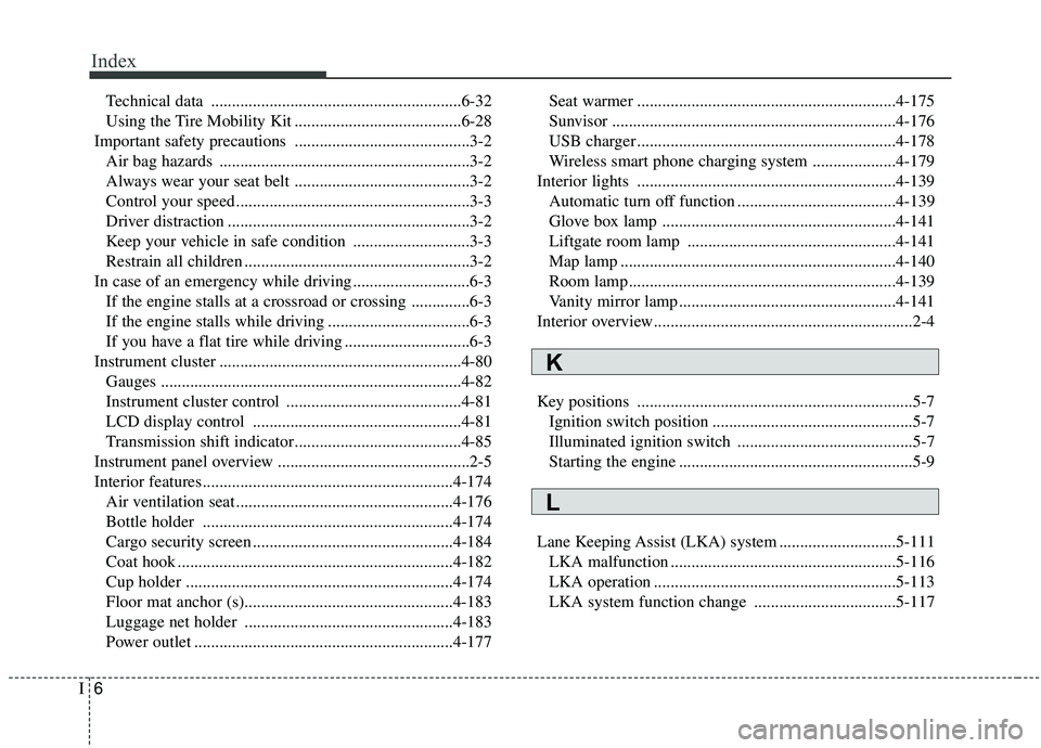 KIA SPORTAGE 2020 Owners Manual Index
6I
Technical data ............................................................6-32
Using the Tire Mobility Kit ........................................6-28
Important safety precautions ......... KIA SPORTAGE 2020 Owners Manual Index
6I
Technical data ............................................................6-32
Using the Tire Mobility Kit ........................................6-28
Important safety precautions .........