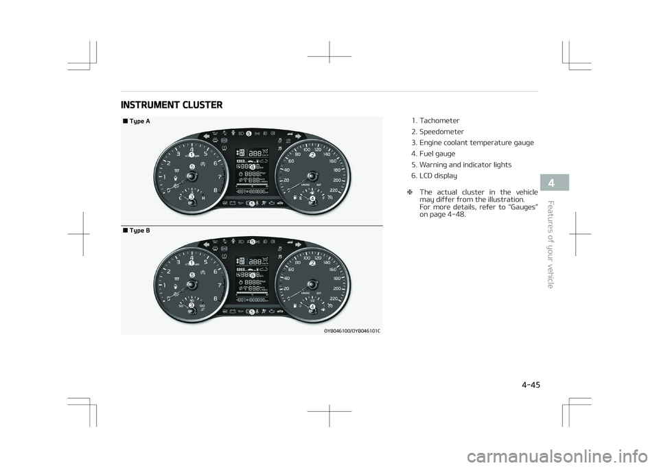 KIA STONIC 2018  Owners Manual INSTRUMENT CLUSTER
�0�:�#��������0�:�#�������$
�5�Z�Q�F��"
�5�Z�Q�F��#
1. Tachometer 
2. Speedometer
3. Engine coolant temperature gauge
4. Fuel gauge
5. Warning and indicator lights
6.