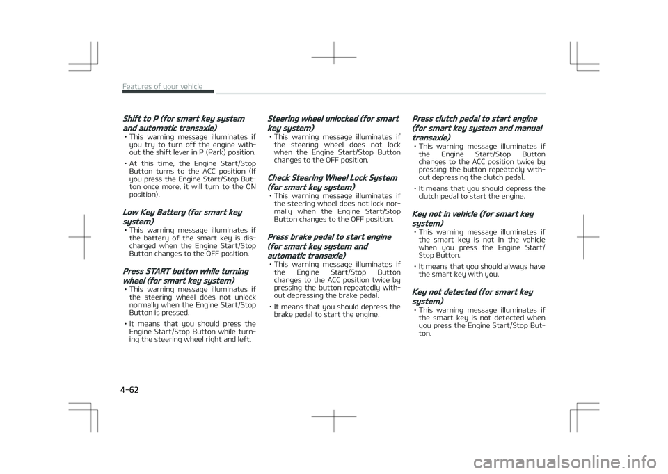 KIA STONIC 2018 Owners Manual Shift to P (for smart key system
and automatic transaxle)
• This warning message illuminates ifyou try to turn off the engine with‐
out the shift lever in P (Park) position.
• At thi KIA STONIC 2018 Owners Manual Shift to P (for smart key system
and automatic transaxle)
• This warning message illuminates ifyou try to turn off the engine with‐
out the shift lever in P (Park) position.
• At thi