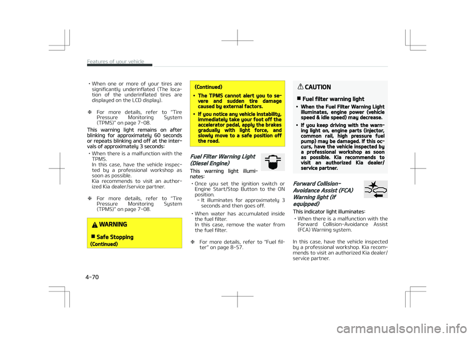KIA STONIC 2018 Owners Manual • When one or more of your tires aresignificantly underinflated (The loca‐
tion of the underinflated tires are displayed on the LCD display).
❈ For more details, refer to L KIA STONIC 2018 Owners Manual • When one or more of your tires aresignificantly underinflated (The loca‐
tion of the underinflated tires are displayed on the LCD display).
❈ For more details, refer to L