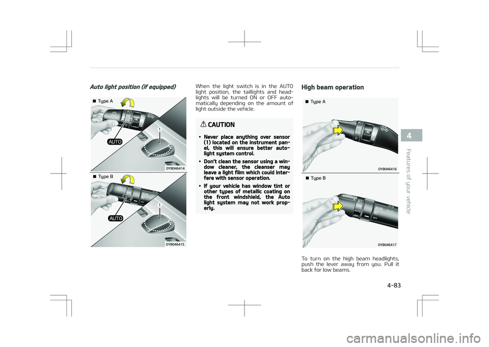 KIA STONIC 2018  Owners Manual Auto light position (if equipped)
�¥��5�Z�Q�F��"
�¥��5�Z�Q�F��#
When  the  light  switch  is  in  the  AUTO
light  position,  the  taillights  and  head‐ lights  will  be  turned  ON  or  OFF 