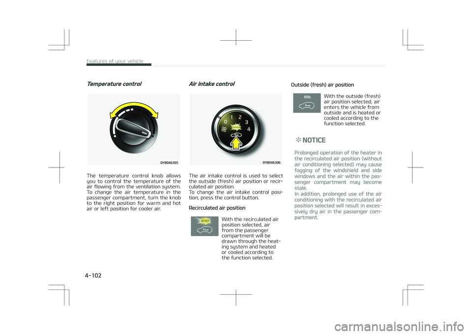 KIA STONIC 2018 Owners Manual Temperature control
The temperature control knob allows
you to control the temperature of the air flowing from the ventilation system.
To change the air temperature in the
passenger co KIA STONIC 2018 Owners Manual Temperature control
The temperature control knob allows
you to control the temperature of the air flowing from the ventilation system.
To change the air temperature in the
passenger co