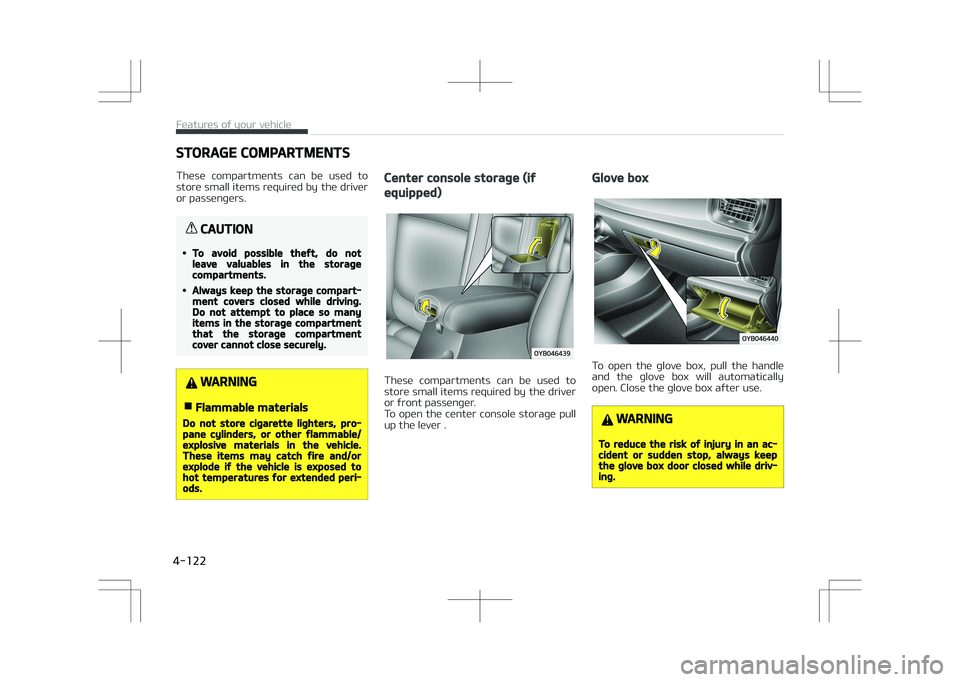 KIA STONIC 2018 Owners Manual STORAGE COMPARTMENTS
These compartments can be used to store small items required by the driver
or passengers.
CAUTION
•To avoid possible theft, do notleave valuables in the storagecompartments KIA STONIC 2018 Owners Manual STORAGE COMPARTMENTS
These compartments can be used to store small items required by the driver
or passengers.
CAUTION
•To avoid possible theft, do notleave valuables in the storagecompartments