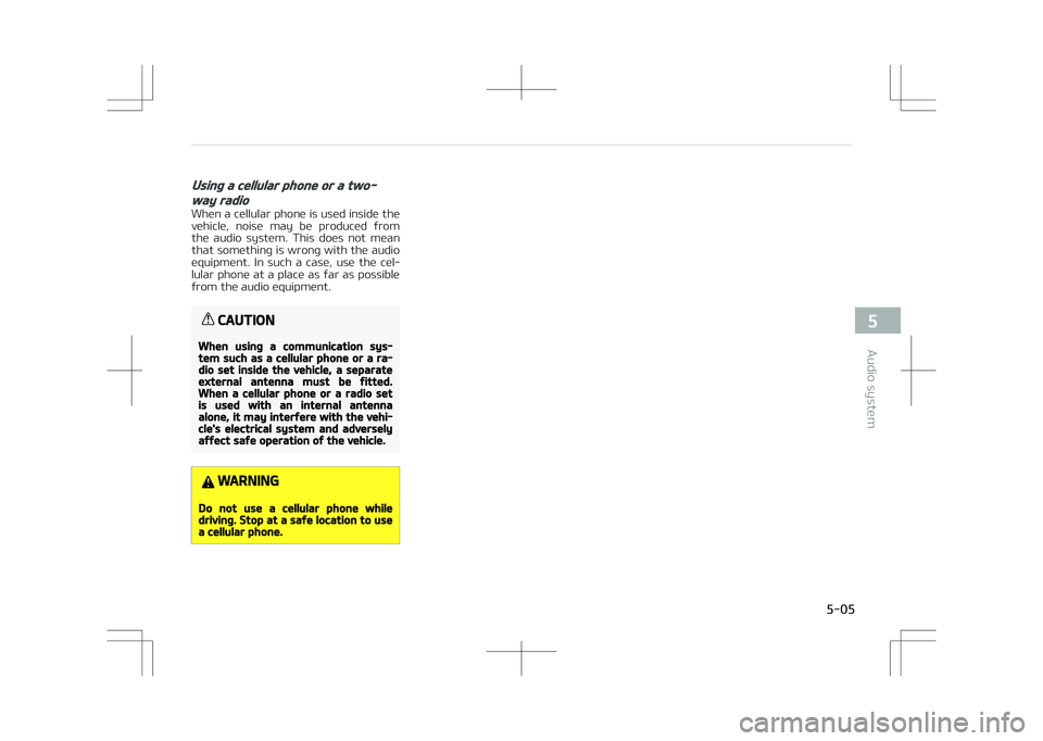 KIA STONIC 2018 Owners Manual Using a cellular phone or a two-
way radio
When a cellular phone is used inside the
vehicle, noise may be produced from the audio system. This does not mean
that something is wrong with the KIA STONIC 2018 Owners Manual Using a cellular phone or a two-
way radio
When a cellular phone is used inside the
vehicle, noise may be produced from the audio system. This does not mean
that something is wrong with the