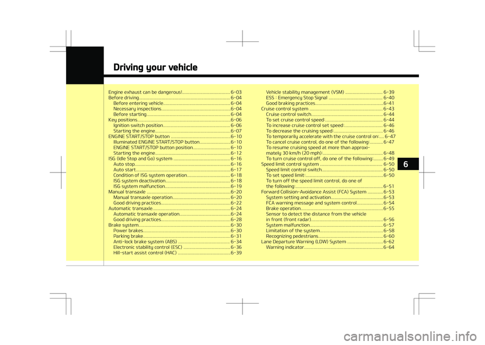 KIA STONIC 2018 Owners Manual Engine exhaust can be dangerous!........................................ 6-03
Before driving............................................................................ 6-04Before entering vehicle... KIA STONIC 2018 Owners Manual Engine exhaust can be dangerous!........................................ 6-03
Before driving............................................................................ 6-04Before entering vehicle...