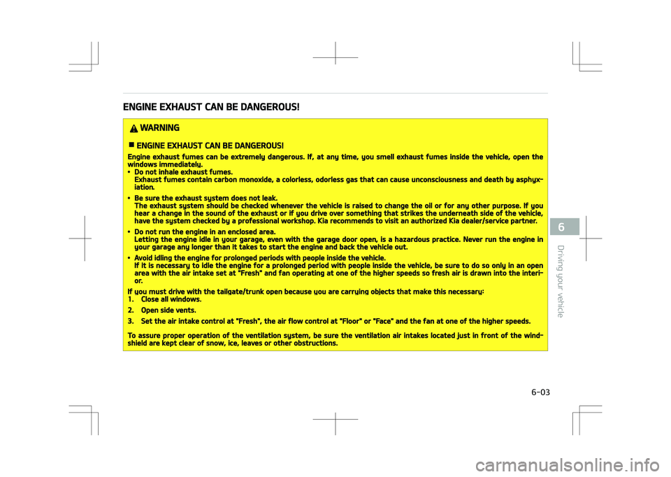 KIA STONIC 2018 Owners Manual ENGINE EXHAUST CAN BE DANGEROUS!
WARNING
nENGINE EXHAUST CAN BE DANGEROUS!
Engine exhaust fumes can be extremely dangerous. If, at any time, you smell exhaust fumes inside the vehicle, open thewindows KIA STONIC 2018 Owners Manual ENGINE EXHAUST CAN BE DANGEROUS!
WARNING
nENGINE EXHAUST CAN BE DANGEROUS!
Engine exhaust fumes can be extremely dangerous. If, at any time, you smell exhaust fumes inside the vehicle, open thewindows