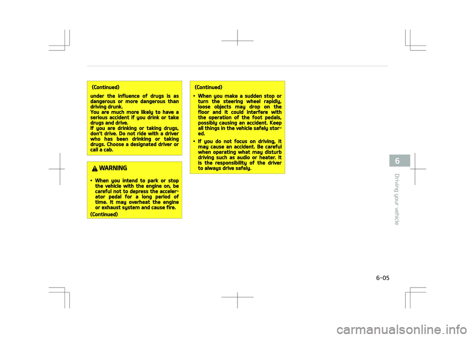 KIA STONIC 2018 Owners Manual (Continued)
under the influence of drugs is asdangerous or more dangerous thandriving drunk.You are much more likely to have aserious accident if you drink or takedrugs and drive.If you are drinking o KIA STONIC 2018 Owners Manual (Continued)
under the influence of drugs is asdangerous or more dangerous thandriving drunk.You are much more likely to have aserious accident if you drink or takedrugs and drive.If you are drinking o