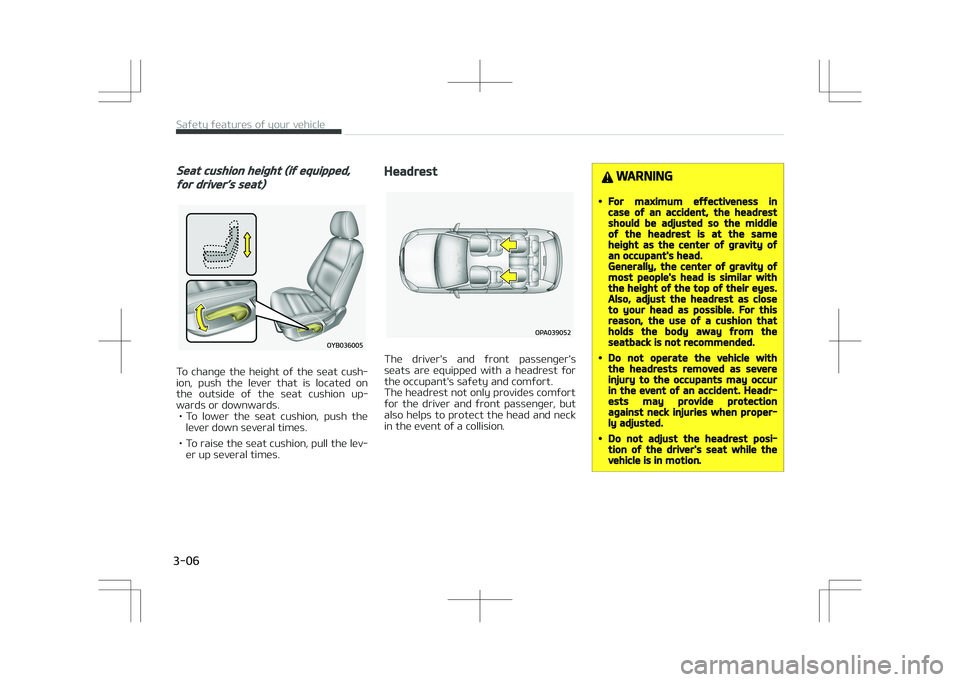 KIA STONIC 2018 Owners Manual Seat cushion height (if equipped,
for driver’s seat)
To  change  the  height  of  the  seat  cush‐
ion,  push  the  lever  that  is  located  on the  outside  of  the  seat  cushion  up‐
wards o