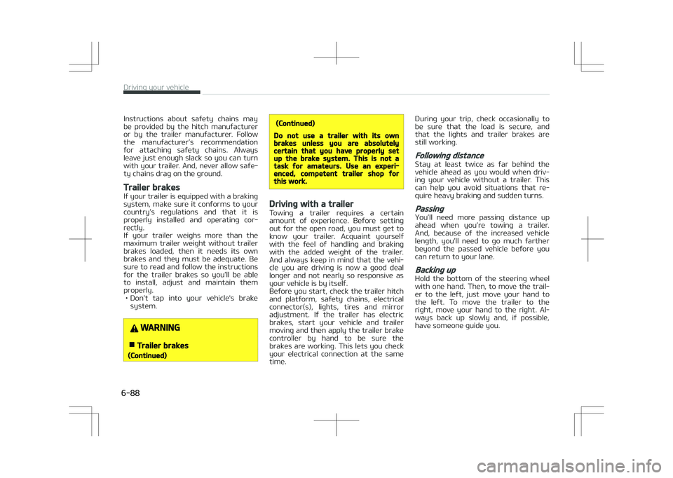 KIA STONIC 2018 Owners Manual Instructions about safety chains may
be provided by the hitch manufacturer or by the trailer manufacturer. Follow
the manufacturer’s recommendation
for attaching safety chains. A KIA STONIC 2018 Owners Manual Instructions about safety chains may
be provided by the hitch manufacturer or by the trailer manufacturer. Follow
the manufacturer’s recommendation
for attaching safety chains. A