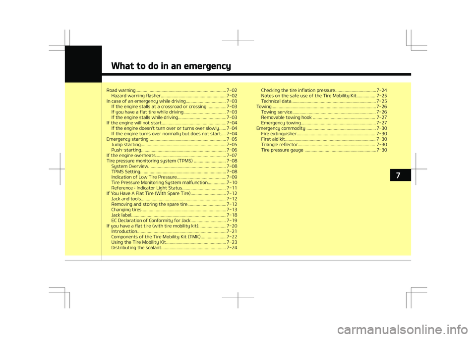 KIA STONIC 2018 Owners Manual Road warning............................................................................. 7-02Hazard warning flasher........................................................7-02
In case of an emergency KIA STONIC 2018 Owners Manual Road warning............................................................................. 7-02Hazard warning flasher........................................................7-02
In case of an emergency