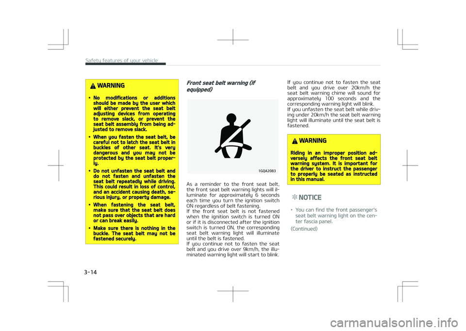 KIA STONIC 2018 Owners Manual WARNING
•No modifications or additionsshould be made by the user whichwill either prevent the seat beltadjusting devices from operatingto remove slack, or prevent theseat belt assembly from being ad KIA STONIC 2018 Owners Manual WARNING
•No modifications or additionsshould be made by the user whichwill either prevent the seat beltadjusting devices from operatingto remove slack, or prevent theseat belt assembly from being ad