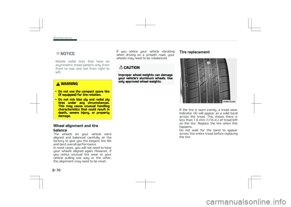 KIA STONIC 2018 Owners Manual NOTICE
Rotate radial tires that have an
asymmetric tread pattern only from
front to rear and not from right to
left.
WARNING
•Do not use the compact spare tire(if equipped) for tire rotation.
•Do KIA STONIC 2018 Owners Manual NOTICE
Rotate radial tires that have an
asymmetric tread pattern only from
front to rear and not from right to
left.
WARNING
•Do not use the compact spare tire(if equipped) for tire rotation.
•Do