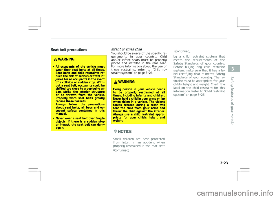 KIA STONIC 2018 Service Manual Seat belt precautions
WARNING
•All occupants of the vehicle mustwear their seat belts at all times.Seat belts and child restraints re‐duce the risk of serious or fatal in‐juries for all occupant KIA STONIC 2018 Service Manual Seat belt precautions
WARNING
•All occupants of the vehicle mustwear their seat belts at all times.Seat belts and child restraints re‐duce the risk of serious or fatal in‐juries for all occupant