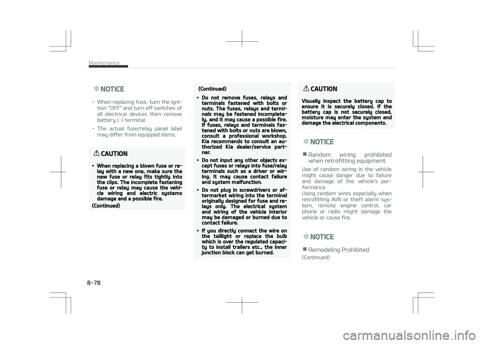 KIA STONIC 2018  Owners Manual NOTICE
•When replacing fuse, turn the igni‐
tion L