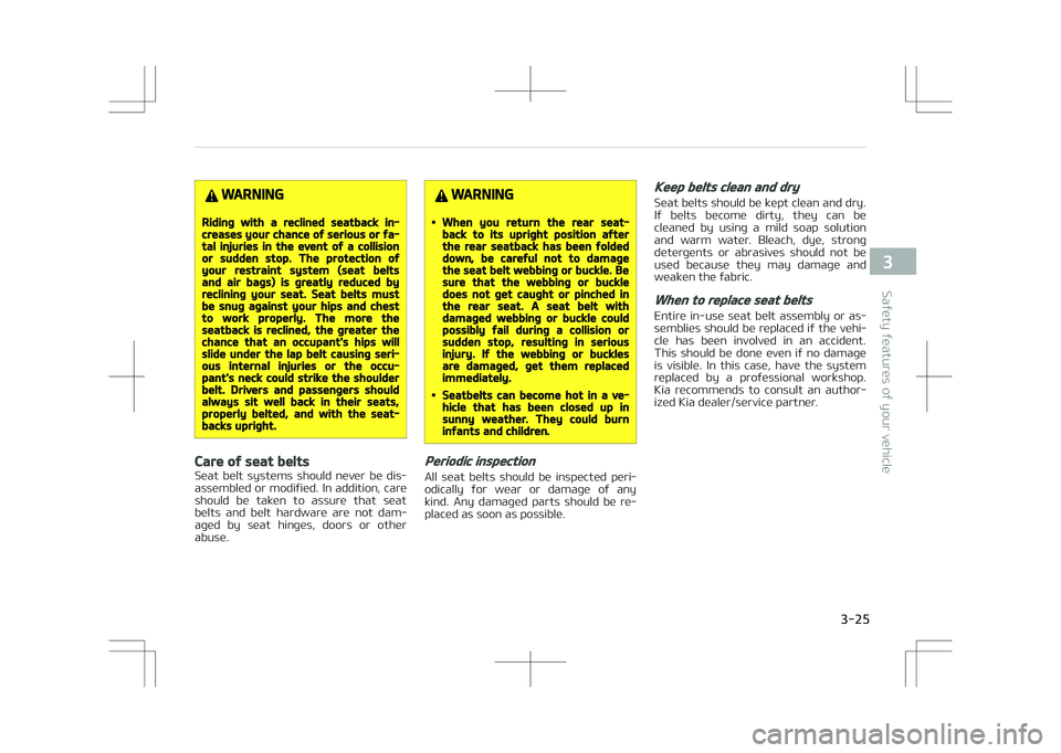 KIA STONIC 2018 Service Manual WARNING
Riding with a reclined seatback in‐creases your chance of serious or fa‐tal injuries in the event of a collisionor sudden stop. The protection ofyour restraint system (seat beltsand air ba KIA STONIC 2018 Service Manual WARNING
Riding with a reclined seatback in‐creases your chance of serious or fa‐tal injuries in the event of a collisionor sudden stop. The protection ofyour restraint system (seat beltsand air ba